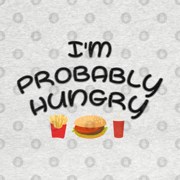 I'm Probably Hungry by Get Yours